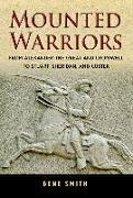 Mounted Warriors: From Alexander the Great and Cromwell to Stuart, Sheridan, and Custer