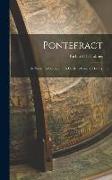 Pontefract: Its Name, Its Lords, and Its Castle, a Concise History