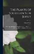 The Plants of Southern New Jersey, With Especial Reference to the Flora of the Pine Barrens and the Geographic Distribution of the Species, Volume 2