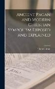 Ancient Pagan and Modern Christian Symbolism Exposed and Explained