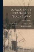 Lorado Taft's Indian Statue "Black Hawk": An Account of the Unveiling Ceremonies at Eagles' Nest Bluff, Oregon, Illinois, July the First, Nineteen Hun
