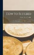 How to Succeed: Or, Stepping-Stones to Fame and Fortune