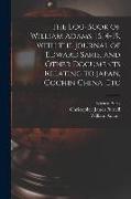 The Log-book of William Adams, 1614-19. With the Journal of Edward Saris, and Other Documents Relating to Japan, Cochin China, Etc