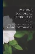 Paxton's Botanical Dictionary: Comprising the Names, History, and Culture of All Plants Known in Britain, With a Full Explanation of Technical Terms