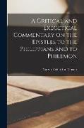 A Critical and Exegetical Commentary on the Epistles to the Philippians and to Philemon