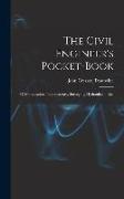 The Civil Engineer's Pocket-Book: Of Mensuration, Trigonometry, Surveying, Hydraulics ... Etc