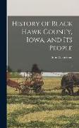 History of Black Hawk County, Iowa, and its People: 2