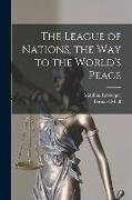 The League of Nations, the Way to the World's Peace