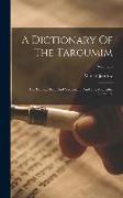 A Dictionary Of The Targumim: The Talmud Babli And Yerushalmi And The Midrashic Literature, Volume 6