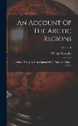 An Account Of The Arctic Regions: With A History And Description Of The Northern Whale-fishery, Volume 1
