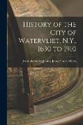 History of the City of Watervliet, N.Y., 1630 to 1910
