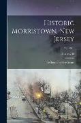 Historic Morristown, New Jersey: The Story of its First Century, Volume 1