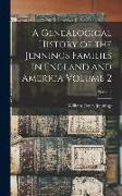 A Genealogical History of the Jennings Families in England and America Volume 2, Series 2