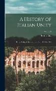 A History of Italian Unity: Being a Political History of Italy From 1814 to 1871, Volume 1