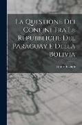 La Questione Dei Confini Tra Le Repubbliche Del Paraguay E Della Bolivia