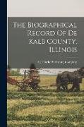 The Biographical Record Of De Kalb County, Illinois