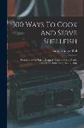 300 Ways To Cook And Serve Shellfish: Terrapin, Green Turtle, Snapper, Oysters, Oyster Crabs, Lobsters, Clams, Crabs And Shrimp