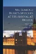Mr. Edmund Burke's Speeches at his Arrival at Bristol: And at the Conclusion of the Poll