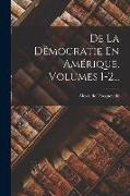 De La Démocratie En Amérique, Volumes 1-2