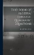 Text-book of Algebra. Through Quadratic Equations