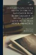 Correspondence of Sir Henry Unton, knt., Ambassador From Queen Elizabeth to Henry IV. King of France, in the Years MDXCI. and MDXCII