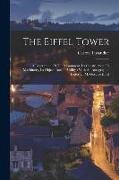 The Eiffel Tower: A Description Of The Monument, Its Construction, Its Machinery, Its Object, And Its Utility: With An Autographic Lette