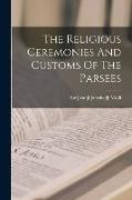 The Religious Ceremonies And Customs Of The Parsees