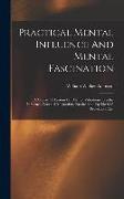 Practical Mental Influence And Mental Fascination: A Course Of Lessons On Mental Vibrations, Psychic Influence, Personal Magnetism, Fascination, Psych