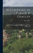 Religious art in France, 13 Century, a Study in Mediaeval Iconography and its Sources of Inspiration. Translated From the 3d ed. [rev. and enl.] by Do