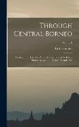 Through Central Borneo, an Account of two Years' Travel in the Land of the Head-hunters Between the Years 1913 and 1917, Volume 1