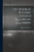 Text-book of Algebra. Through Quadratic Equations