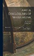 Awful Disclosures of Maria Monk: Illustrated With 40 Engravings: and The Startling Mysteries of a Convent Exposed!