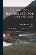 Pen and Pencil Sketches of Faröe and Iceland: With an Appendix Containing Translations From the Icel