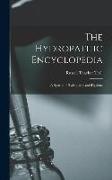 The Hydropathic Encyclopedia: A System of Hydropathy and Hygiene