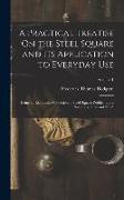 A Practical Treatise On the Steel Square and Its Application to Everyday Use: Being an Exhaustive Collection of Steel Square Problems and Solutions, "