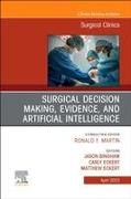 Surgical Decision Making, Evidence, and Artificial Intelligence, An Issue of Surgical Clinics