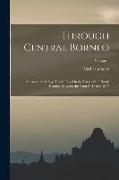 Through Central Borneo, an Account of two Years' Travel in the Land of the Head-hunters Between the Years 1913 and 1917, Volume 1