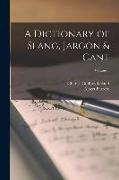 A Dictionary of Slang, Jargon & Cant, Volume 1