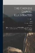 The Chinese Empire, Illustrated: Being a Series of Views From Original Sketches, Displaying the Scenery, Architecture, Social Habits, &c., of That Anc