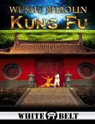 Wushu Shaolin Kung Fu: White Belt