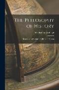 The Philosophy of History: In a Course of Lectures, Delivered at Vienna