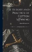 The Theory and Practice of Cotton Spinning: Or, the Carding and Spinning Master's Assistant