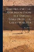 Armenia and the Armenians From the Earliest Times Until the Great War, 1914