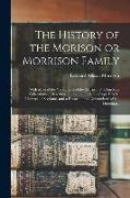 The History of the Morison or Morrison Family [electronic Resource]: With Most of the "Traditions of the Morrisons" (clan Mac Gillemhuire), Hereditary