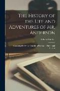 The History of the Life and Adventures of Mr. Anderson: Containing His Strange Varieties of Fortune in Europe and America