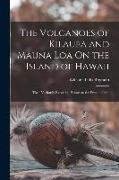The Volcanoes of Kilauea and Mauna Loa On the Island of Hawaii: Their Variously Recorded History to the Present Time