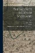 The Jacobite Relics of Scotland: Being the Songs, Airs, and Legends, of the Adherents to the House of Stuart, Volume 2