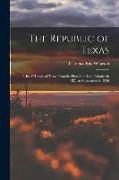 The Republic of Texas, a Brief History of Texas From the First American Colonies in 1821 to Annexation in 1846