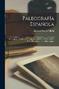 Paleografía Española, precedida de una introducción sobre la Paleografia Latina e illustrada con veintinueve grabados en el texto y ciento diez y seis