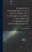 Elementi Di Astronomia Con Le Applicazioni Alla Geografia, Nautica, Gnomonica E Cronologia Di Giovanni Santini